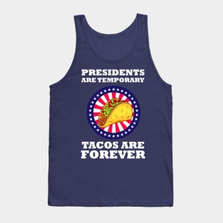 Presidents Are Temporary Tacos Are Forever Tank Top